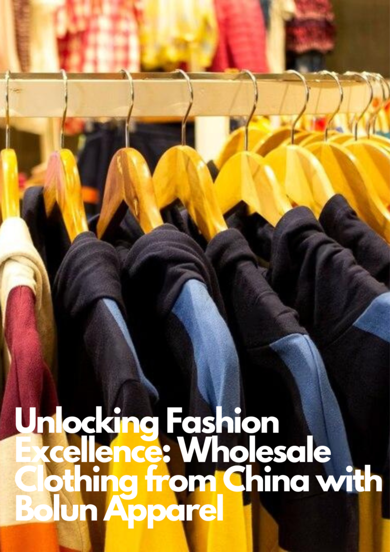 Unlocking Fashion Excellence: Wholesale Clothing from China with Bolun Apparel